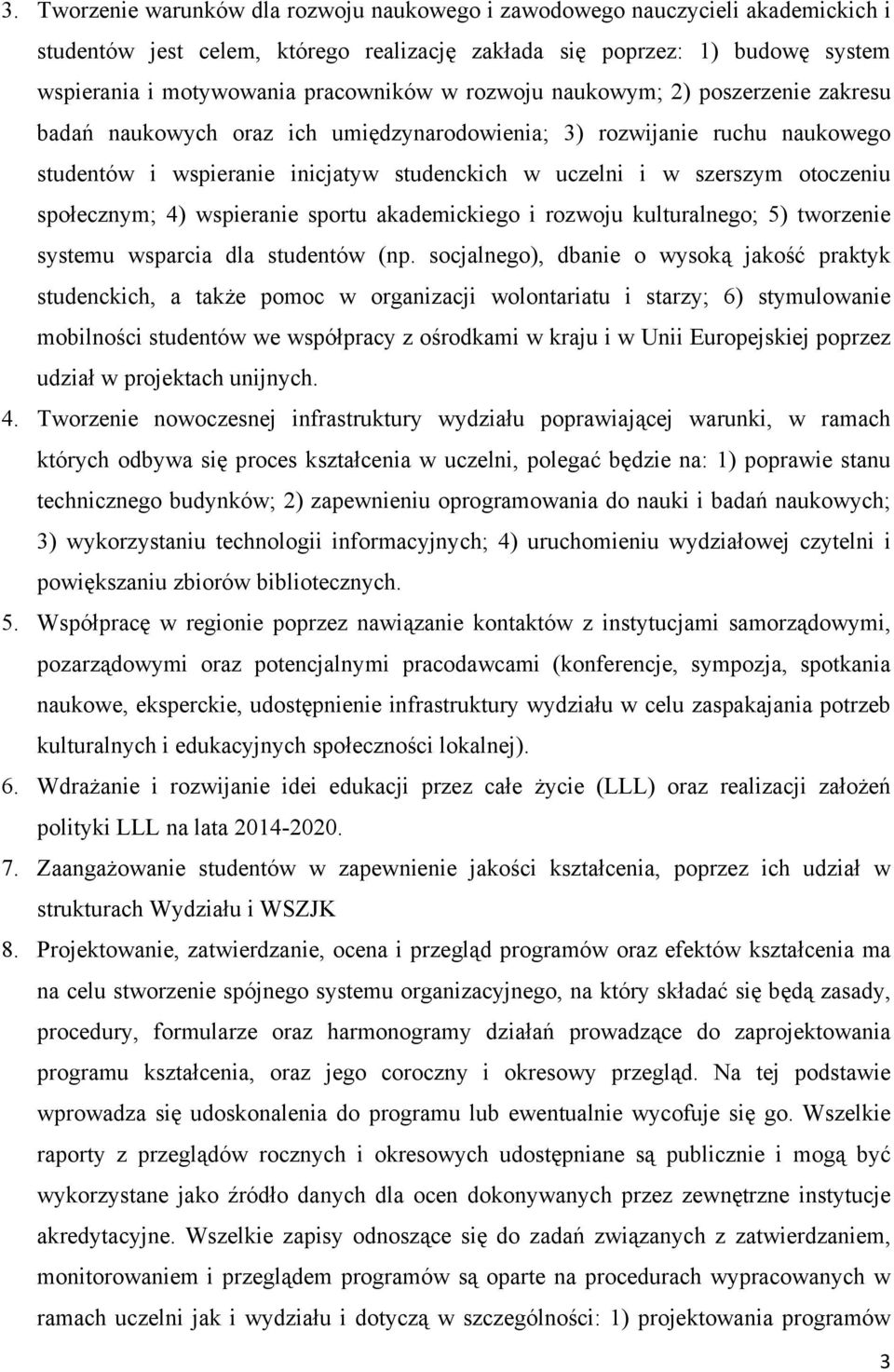 społecznym; 4) wspieranie sportu akademickiego i rozwoju kulturalnego; 5) tworzenie systemu wsparcia dla studentów (np.