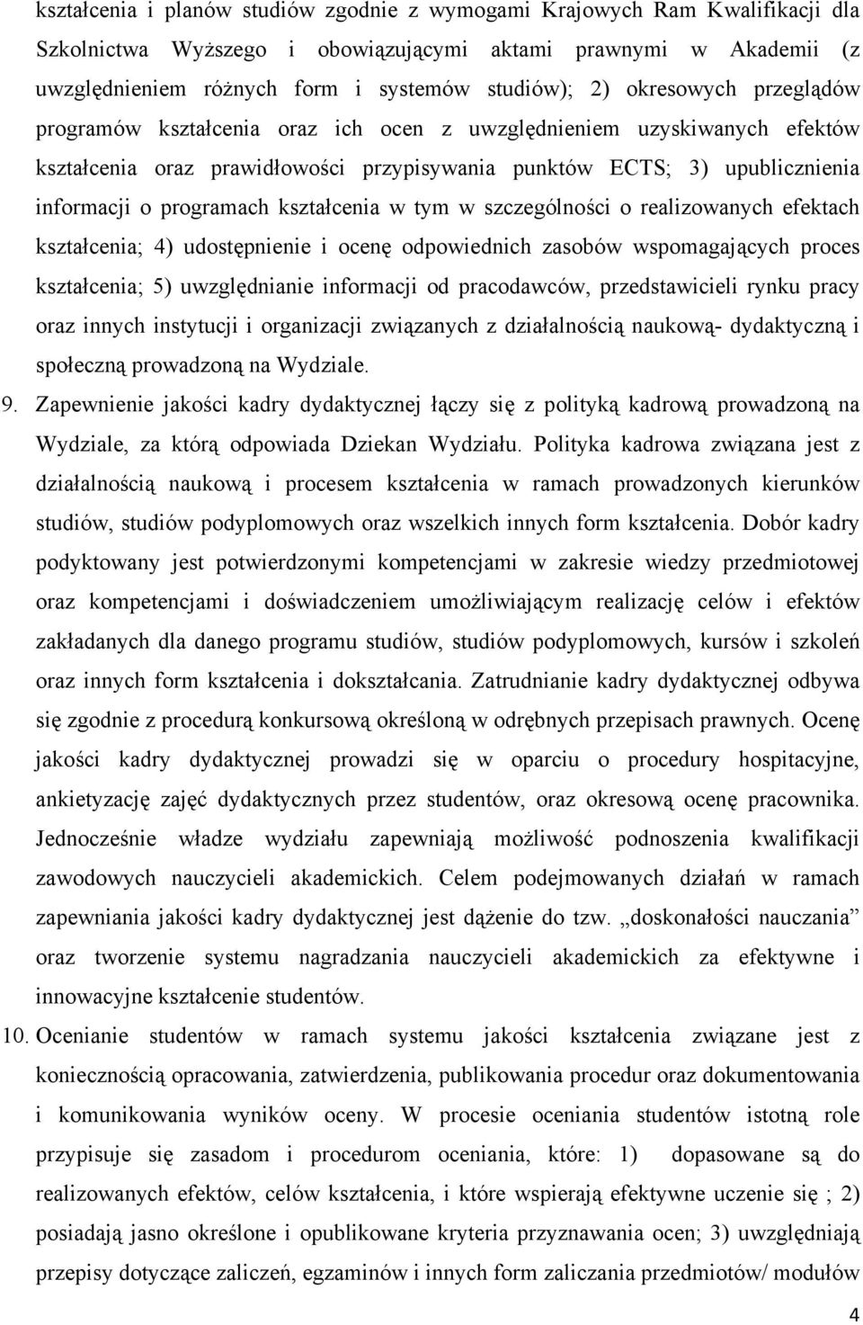 kształcenia w tym w szczególności o realizowanych efektach kształcenia; 4) udostępnienie i ocenę odpowiednich zasobów wspomagających proces kształcenia; 5) uwzględnianie informacji od pracodawców,