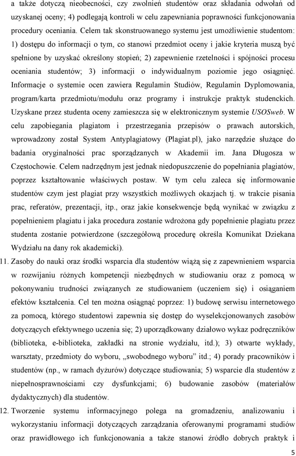 zapewnienie rzetelności i spójności procesu oceniania studentów; 3) informacji o indywidualnym poziomie jego osiągnięć.