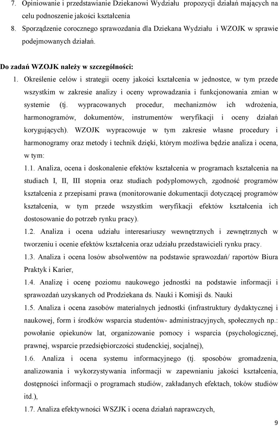 Określenie celów i strategii oceny jakości kształcenia w jednostce, w tym przede wszystkim w zakresie analizy i oceny wprowadzania i funkcjonowania zmian w systemie (tj.