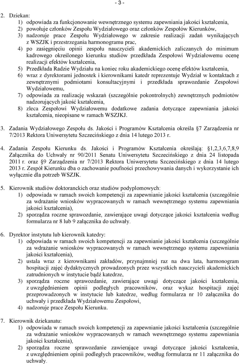 Wydziałowego w zakresie realizacji zadań wynikających z WSZJK i przestrzegania harmonogramu prac, 4) po zasięgnięciu opinii zespołu nauczycieli akademickich zaliczanych do minimum kadrowego