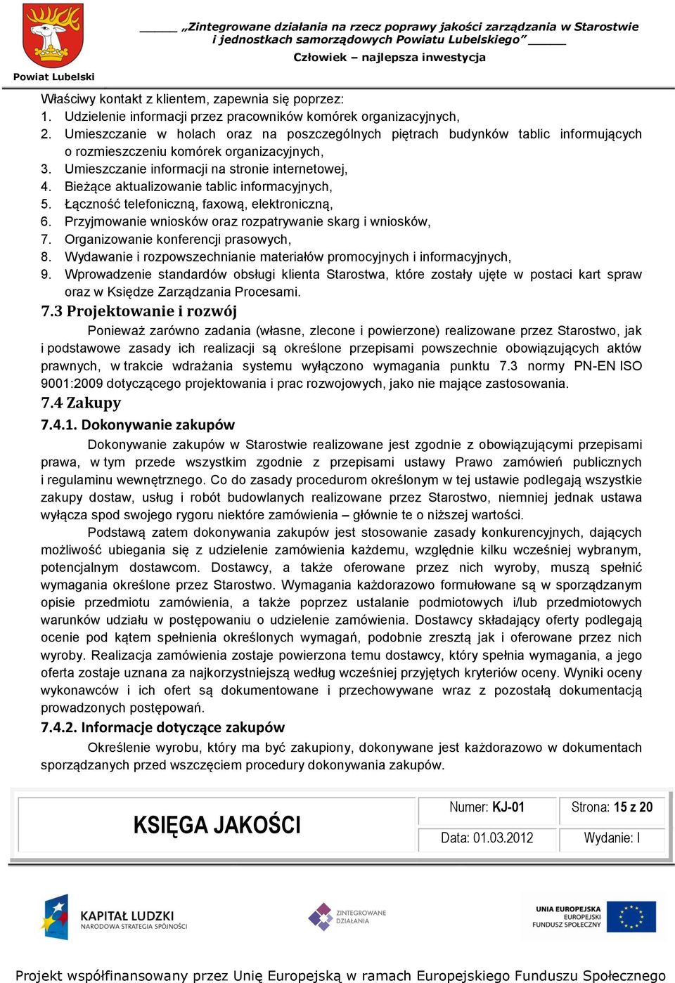 Bieżące aktualizowanie tablic informacyjnych, 5. Łączność telefoniczną, faxową, elektroniczną, 6. Przyjmowanie wniosków oraz rozpatrywanie skarg i wniosków, 7. Organizowanie konferencji prasowych, 8.