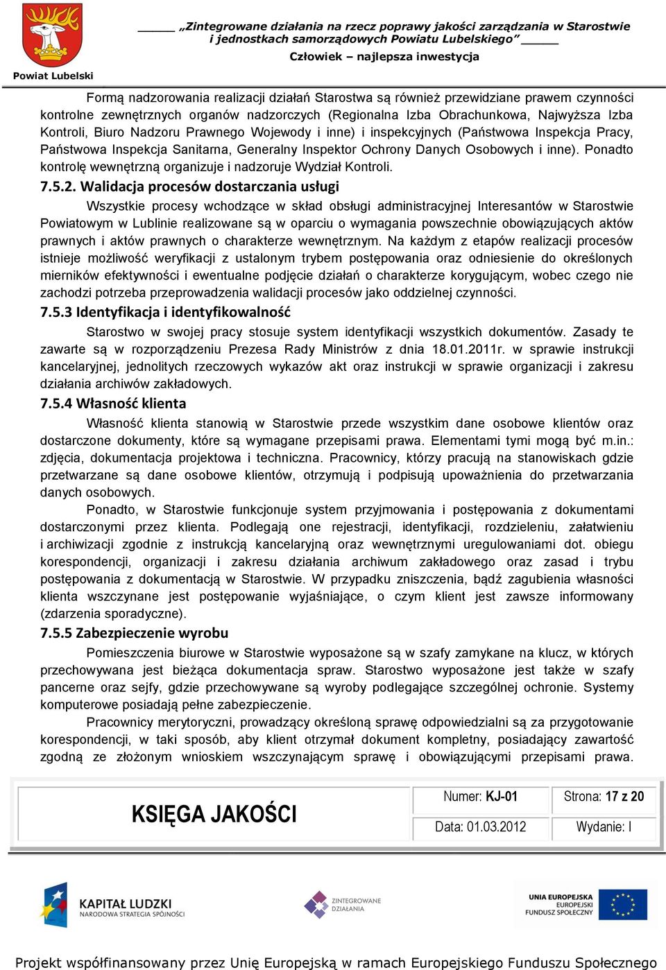 Ponadto kontrolę wewnętrzną organizuje i nadzoruje Wydział Kontroli. 7.5.2.