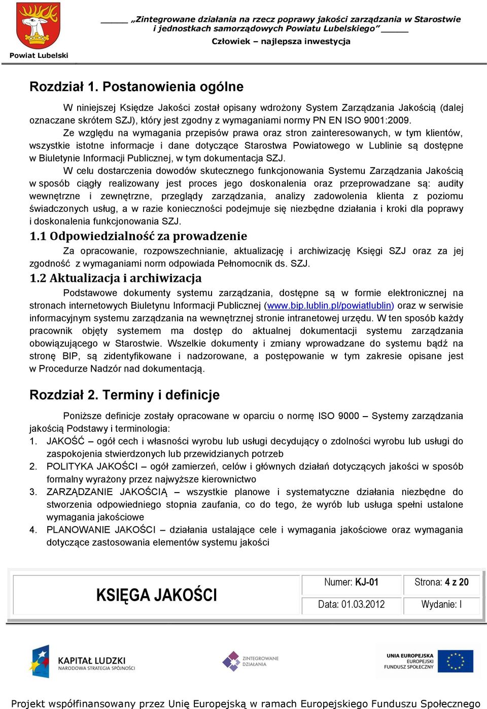 Ze względu na wymagania przepisów prawa oraz stron zainteresowanych, w tym klientów, wszystkie istotne informacje i dane dotyczące Starostwa Powiatowego w Lublinie są dostępne w Biuletynie Informacji