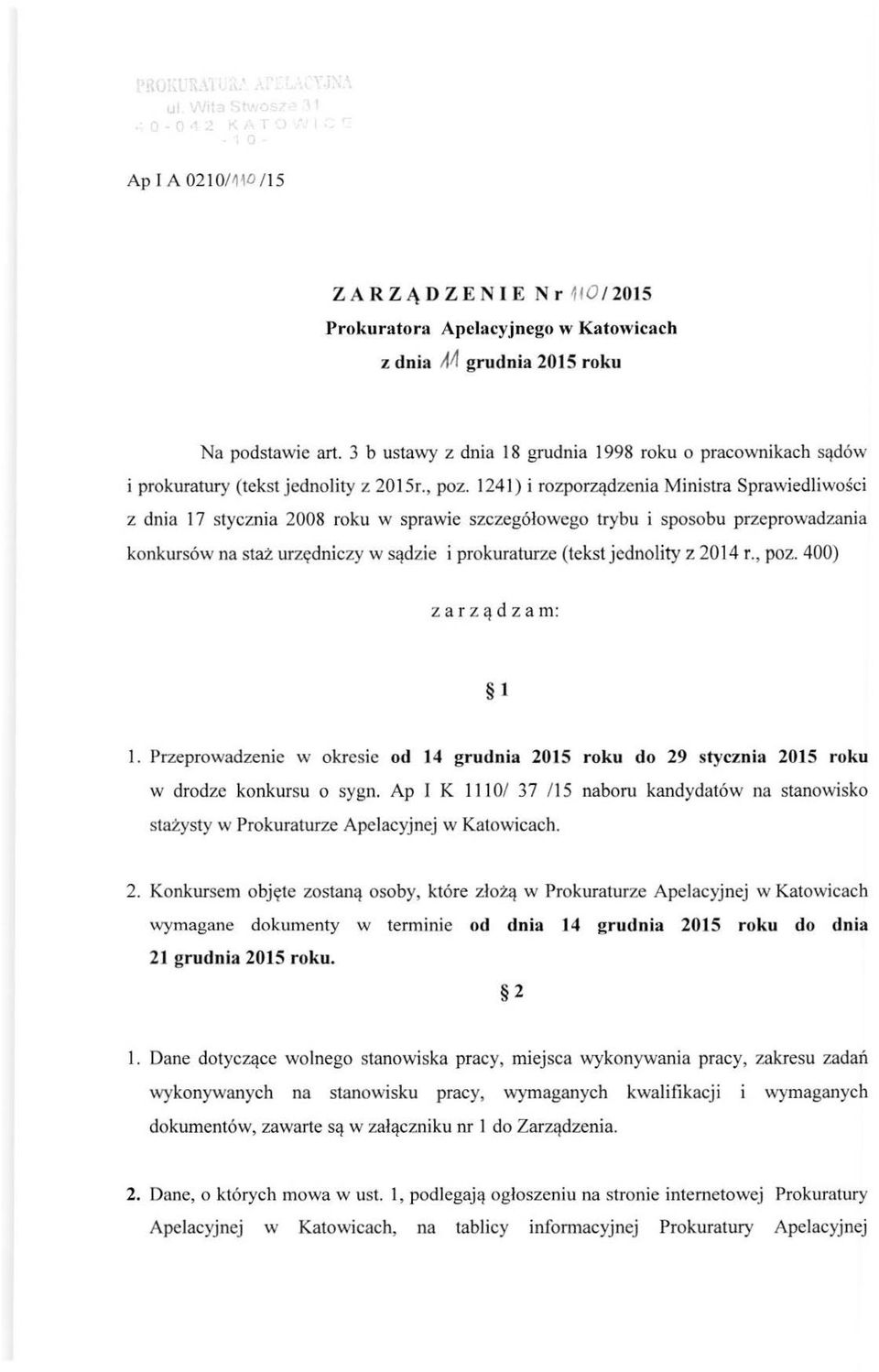 1241) i rozporządzenia Ministra Sprawi ed liwości z dnia 17 stycznia 2008 roku w sprawie szczegółowego trybu i sposobu przeprowadzania konkursów na staż urzędniczy w sądzie i prokuraturze (tekst