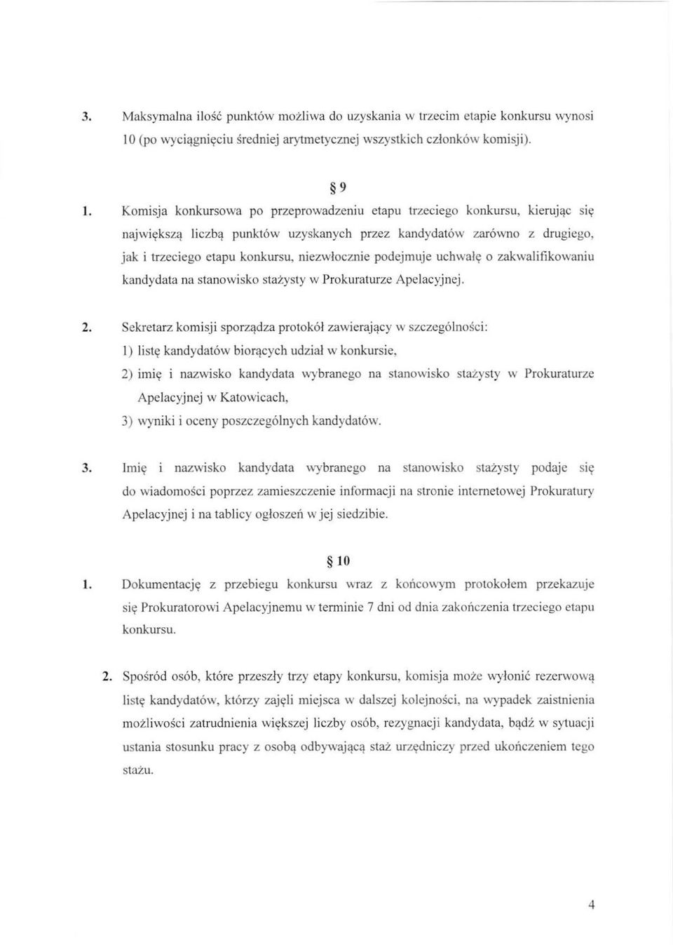 podejmuje uchwałę o zakwalifikowaniu kandydata na stanowisko stażysty w Prokuraturze Apelacyjnej. 2.