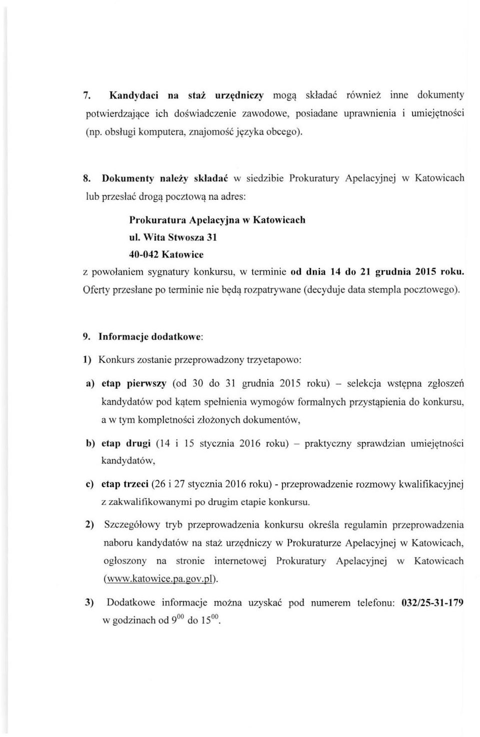 Wita Stwosza 31 40-042 Katowice z powołaniem sygnatury konkursu, w terminie od dnia 14 do 21 grudnia 2015 roku. Oferty przesłane po terminie nie będą rozpatrywane (decyduje data stempla pocztowego).