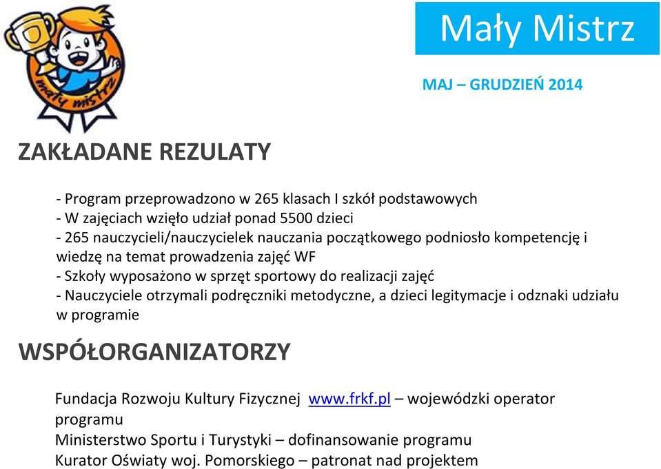 realizacji zajęć -Nauczyciele otrzymali podręczniki metodyczne, a dzieci legitymacje i odznaki udziału w programie WSPÓŁORGANIZATORZY Fundacja Rozwoju