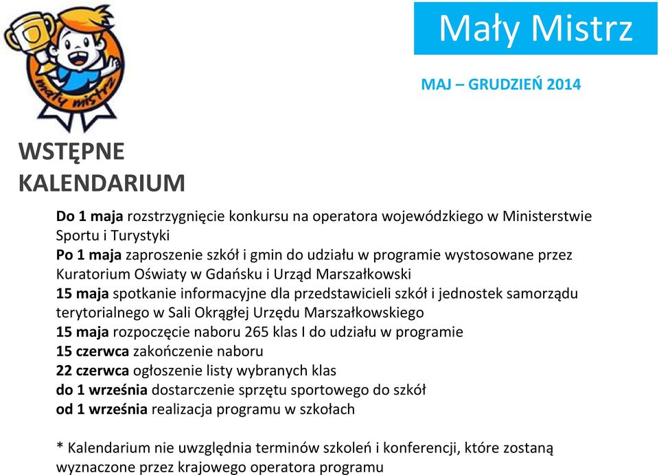 Okrągłej Urzędu Marszałkowskiego 15 maja rozpoczęcie naboru 265 klas I do udziału w programie 15 czerwca zakończenie naboru 22 czerwca ogłoszenie listy wybranych klas do 1 września