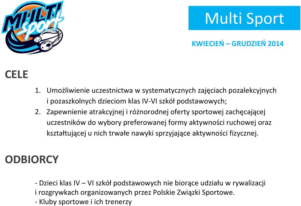 Zapewnienie atrakcyjnej i różnorodnej oferty sportowej zachęcającej uczestników do wybory preferowanej formy aktywności ruchowej oraz