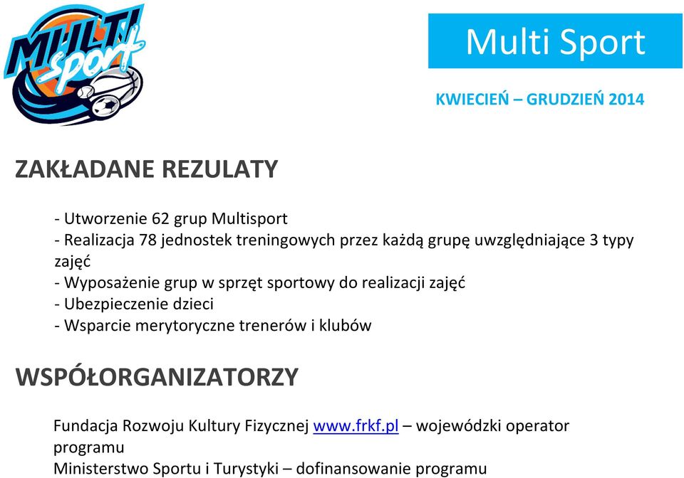 realizacji zajęć -Ubezpieczenie dzieci -Wsparcie merytoryczne trenerów i klubów WSPÓŁORGANIZATORZY Fundacja