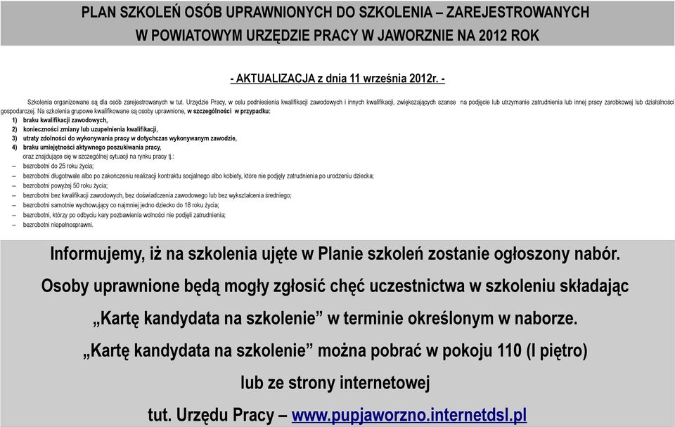 Urzędzie Pracy, w celu podniesienia kwalifikacji zawodowych i innych kwalifikacji, zwiększających szanse na podjęcie lub utrzymanie zatrudnienia lub innej pracy zarobkowej lub działalności