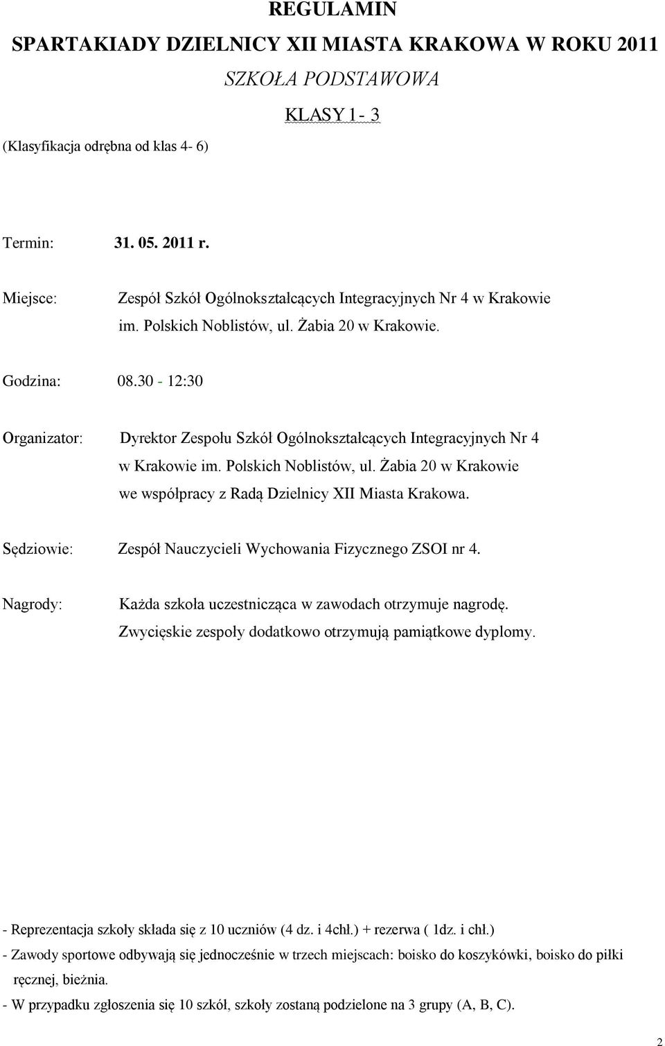 30-12:30 Organizator: Dyrektor Zespołu Szkół Ogólnokształcących Integracyjnych Nr 4 w Krakowie im. Polskich Noblistów, ul. Żabia 20 w Krakowie we współpracy z Radą Dzielnicy XII Miasta Krakowa.