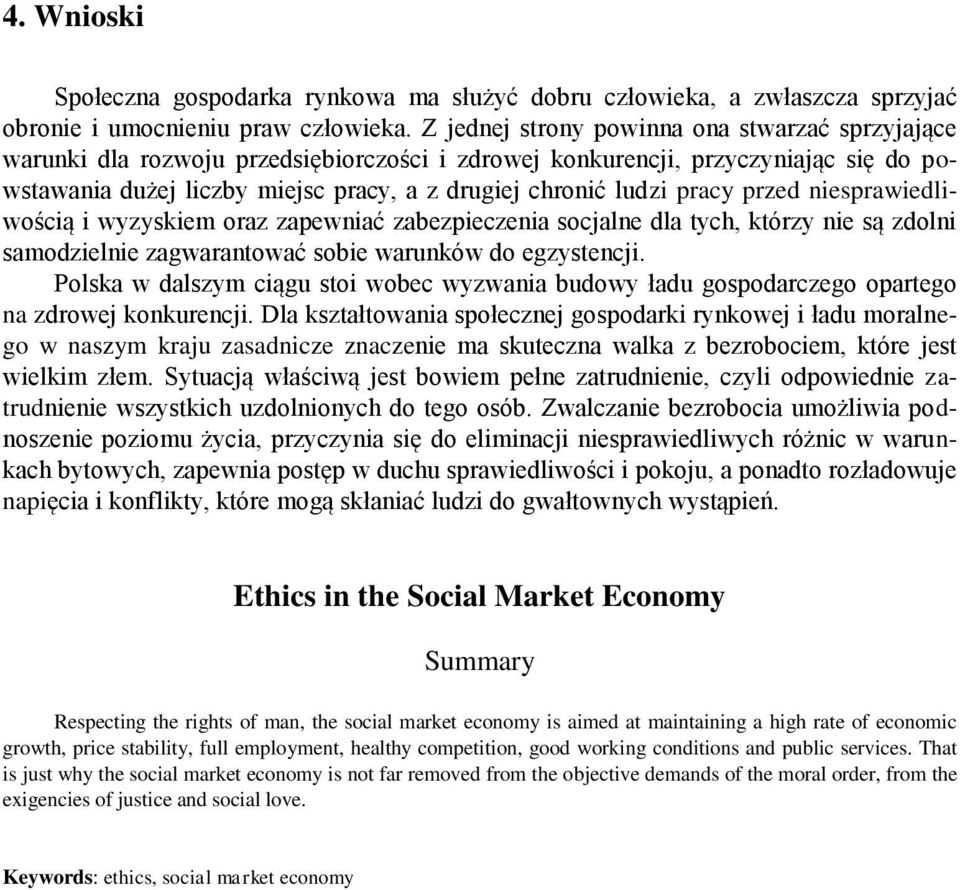 pracy przed niesprawiedliwością i wyzyskiem oraz zapewniać zabezpieczenia socjalne dla tych, którzy nie są zdolni samodzielnie zagwarantować sobie warunków do egzystencji.