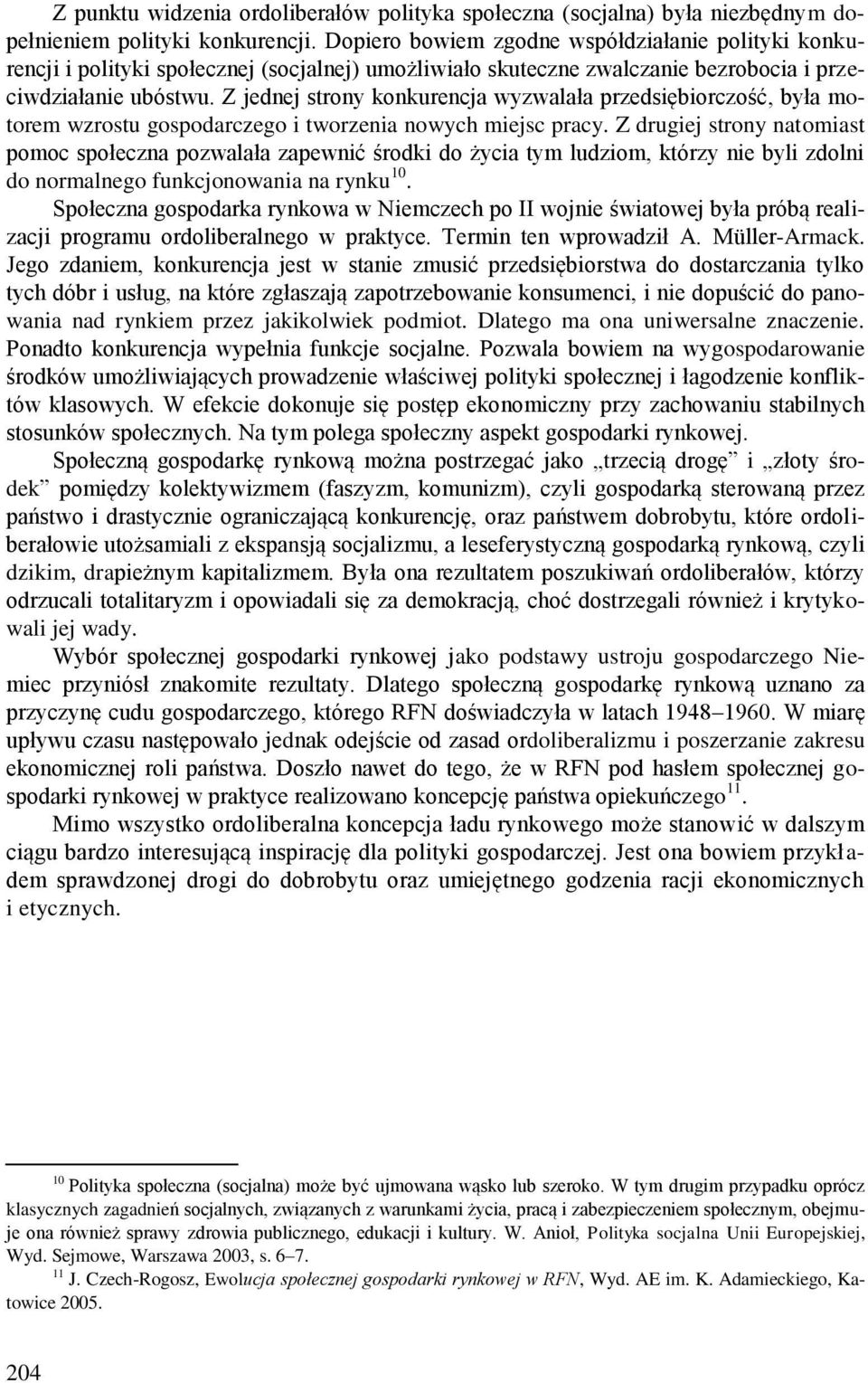 Z jednej strony konkurencja wyzwalała przedsiębiorczość, była motorem wzrostu gospodarczego i tworzenia nowych miejsc pracy.