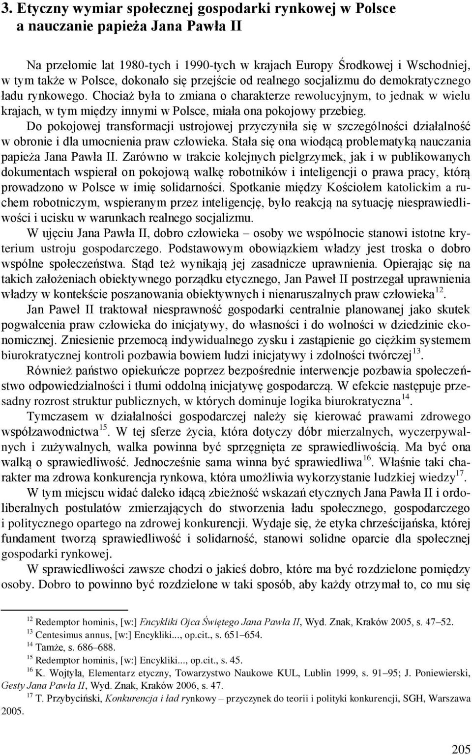 Chociaż była to zmiana o charakterze rewolucyjnym, to jednak w wielu krajach, w tym między innymi w Polsce, miała ona pokojowy przebieg.