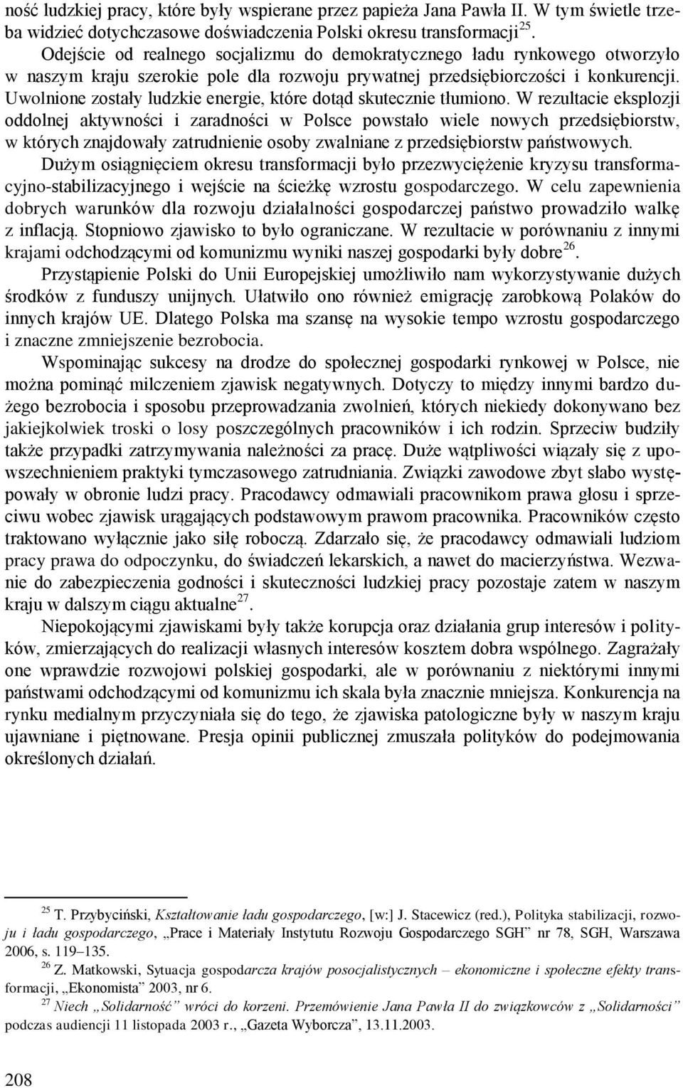 Uwolnione zostały ludzkie energie, które dotąd skutecznie tłumiono.
