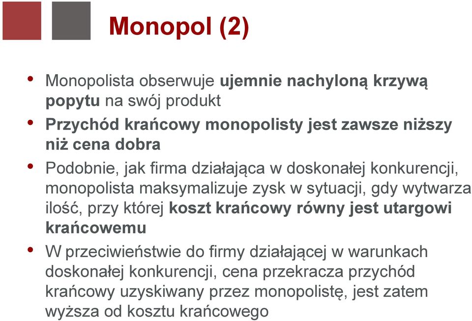 wytwarza ilość, przy której koszt krańcowy równy jest utargowi krańcowemu W przeciwieństwie do firmy działającej w warunkach