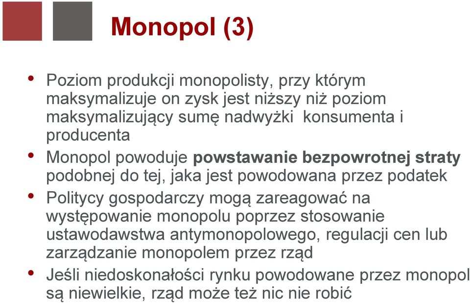 Politycy gospodarczy mogą zareagować na występowanie monopolu poprzez stosowanie ustawodawstwa antymonopolowego, regulacji cen