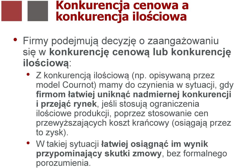 opisywaną przez model Cournot) mamy do czynienia w sytuacji, gdy firmom łatwiej uniknąć nadmiernej konkurencji i przejąć rynek,