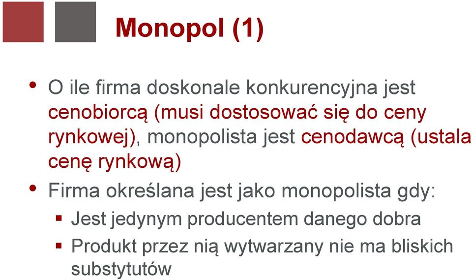 cenę rynkową) Firma określana jest jako monopolista gdy: Jest jedynym