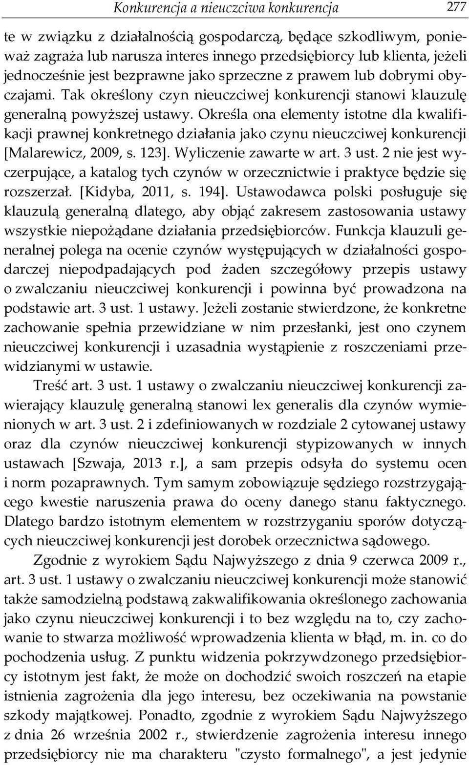 Określa ona elementy istotne dla kwalifikacji prawnej konkretnego działania jako czynu nieuczciwej konkurencji [Malarewicz, 2009, s. 123]. Wyliczenie zawarte w art. 3 ust.