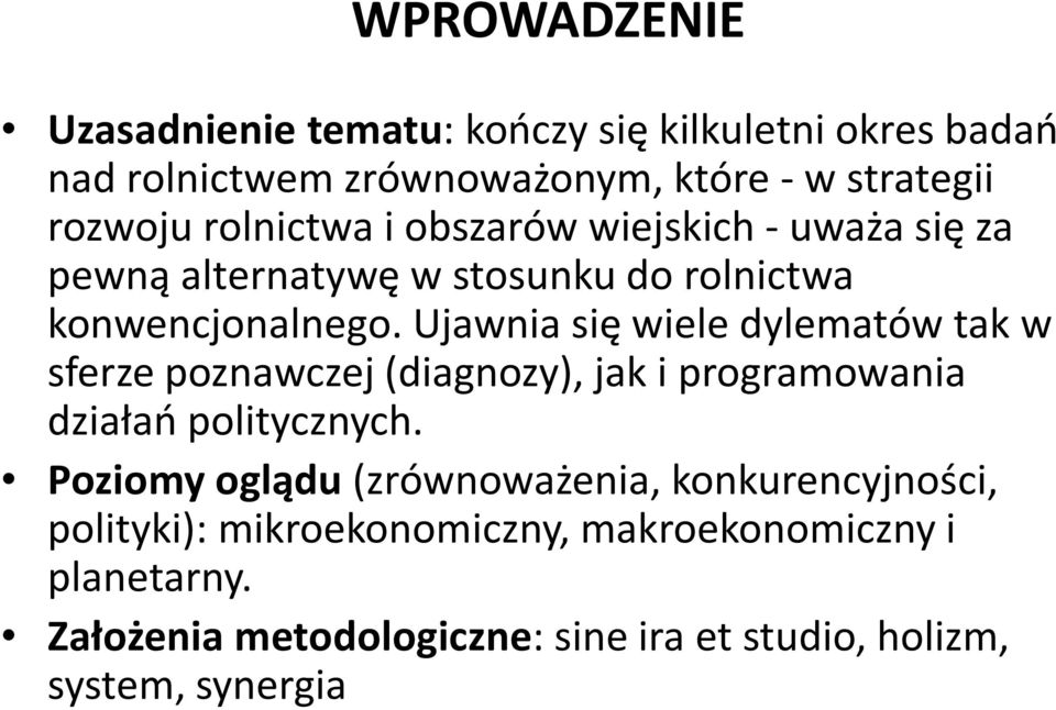 Ujawnia się wiele dylematów tak w sferze poznawczej (diagnozy), jak i programowania działań politycznych.