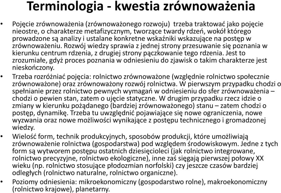 Rozwój wiedzy sprawia z jednej strony przesuwanie się poznania w kierunku centrum rdzenia, z drugiej strony pączkowanie tego rdzenia.