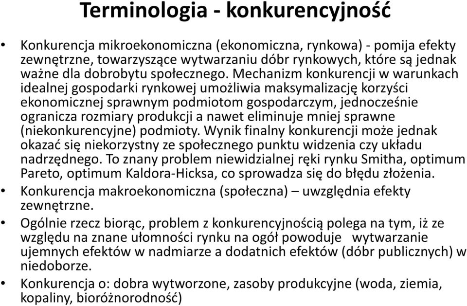 eliminuje mniej sprawne (niekonkurencyjne) podmioty. Wynik finalny konkurencji może jednak okazać się niekorzystny ze społecznego punktu widzenia czy układu nadrzędnego.