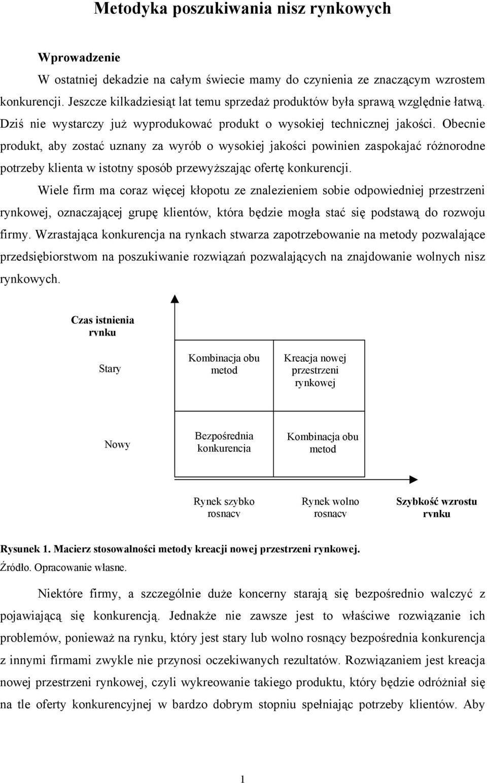 Obecnie produkt, aby zostać uznany za wyrób o wysokiej jakości powinien zaspokajać różnorodne potrzeby klienta w istotny sposób przewyższając ofertę konkurencji.