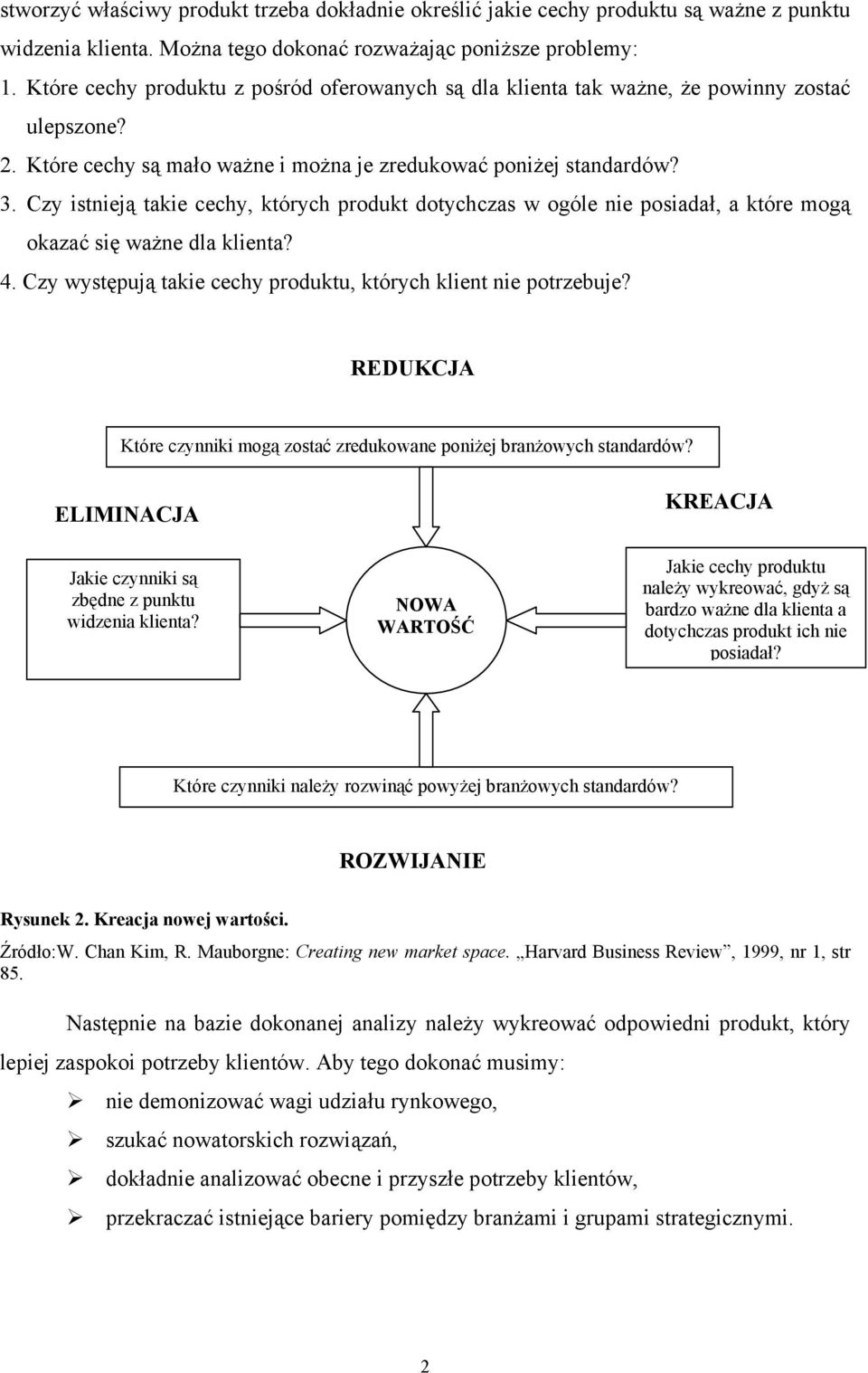 Czy istnieją takie cechy, których produkt dotychczas w ogóle nie posiadał, a które mogą okazać się ważne dla klienta? 4. Czy występują takie cechy produktu, których klient nie potrzebuje?