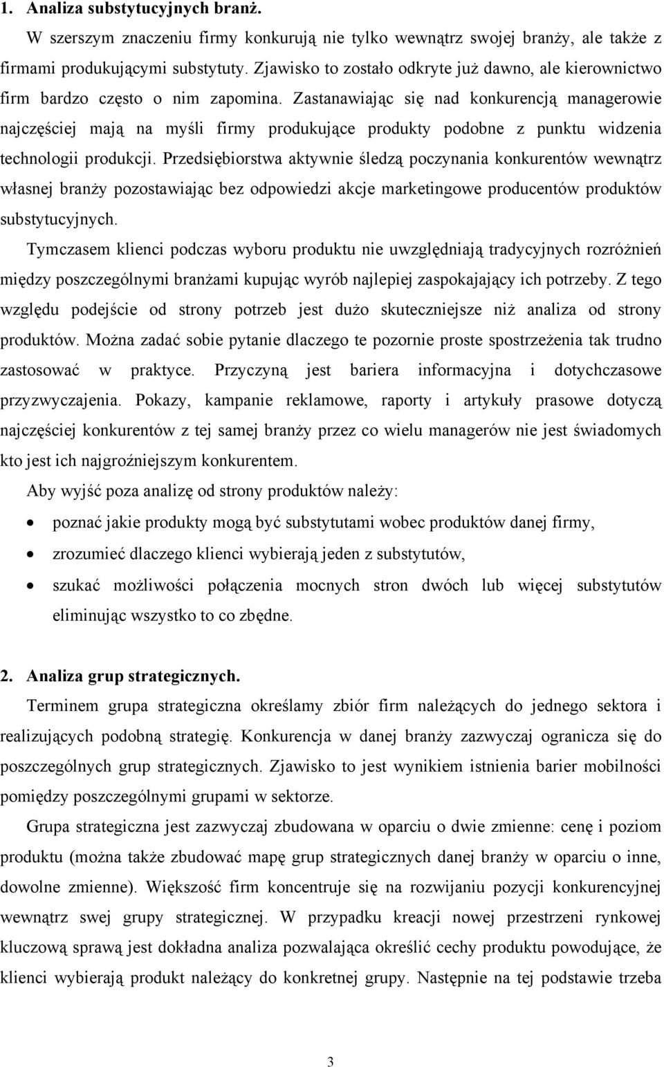 Zastanawiając się nad konkurencją managerowie najczęściej mają na myśli firmy produkujące produkty podobne z punktu widzenia technologii produkcji.