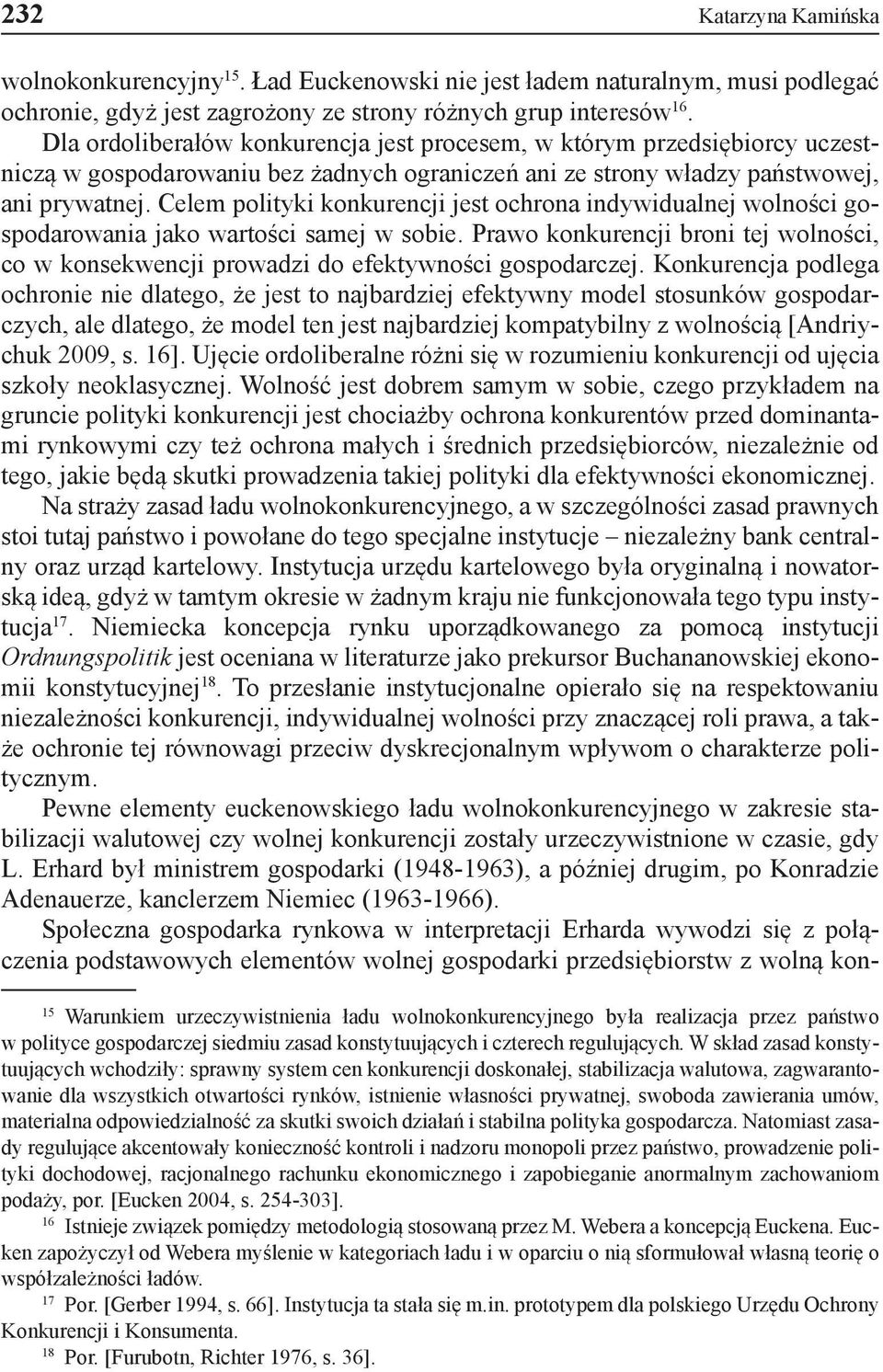Celem polityki konkurencji jest ochrona indywidualnej wolności gospodarowania jako wartości samej w sobie.
