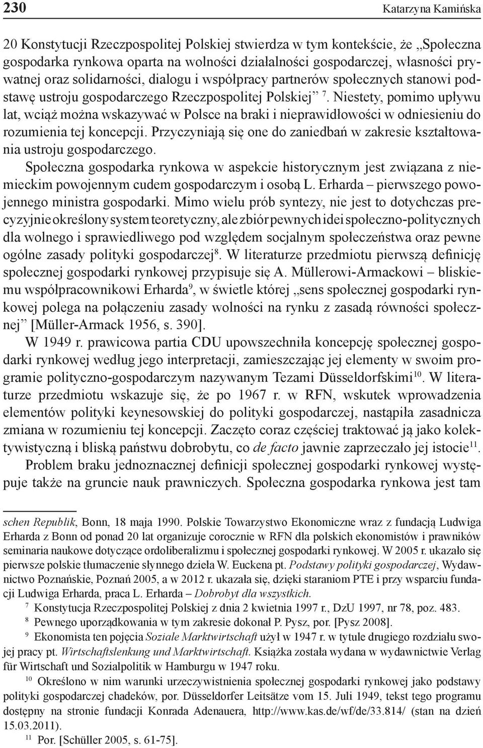 Niestety, pomimo upływu lat, wciąż można wskazywać w Polsce na braki i nieprawidłowości w odniesieniu do rozumienia tej koncepcji.