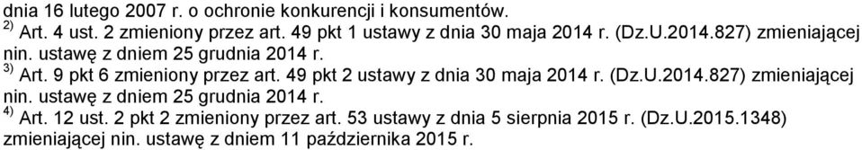 9 pkt 6 zmieniony przez art. 49 pkt 2 ustawy z dnia 30 maja 2014 r. (Dz.U.2014.827) zmieniającej nin.