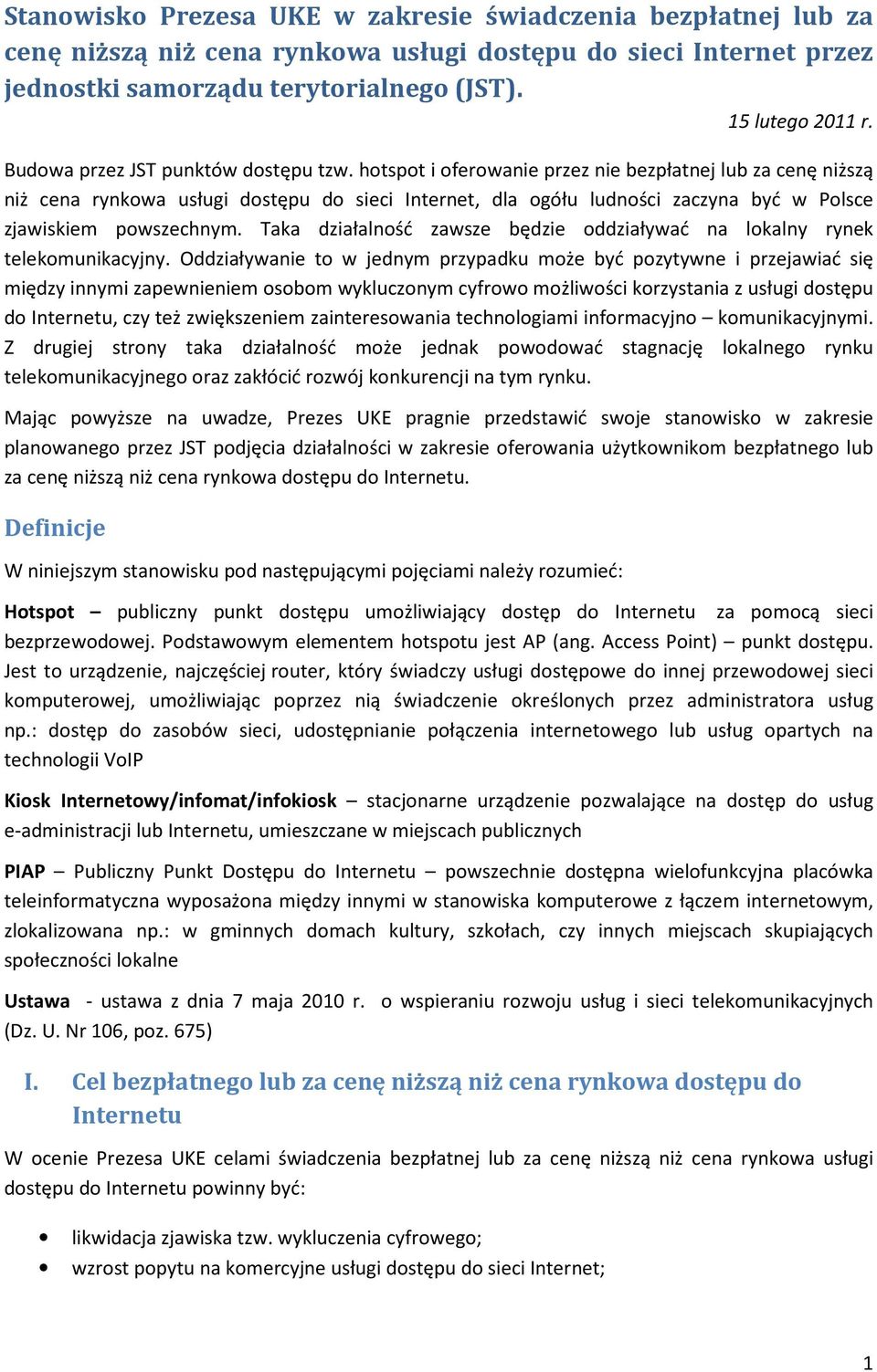 hotspot i oferowanie przez nie bezpłatnej lub za cenę niższą niż cena rynkowa usługi dostępu do sieci Internet, dla ogółu ludności zaczyna być w Polsce zjawiskiem powszechnym.