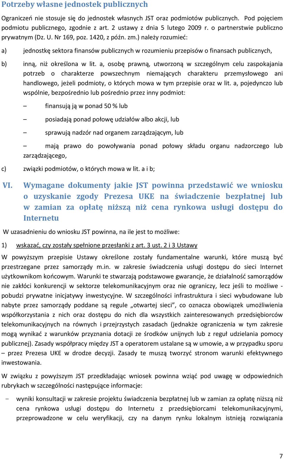 ) należy rozumieć: a) jednostkę sektora finansów publicznych w rozumieniu przepisów o finansach publicznych, b) inną, niż określona w lit.
