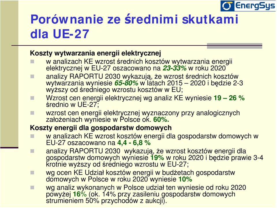 analiz KE wyniesie 19 26 % średnio w UE-27; wzrost cen energii elektrycznej wyznaczony przy analogicznych założeniach wyniesie w Polsce ok. 60%.