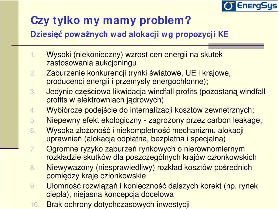 Niepewny efekt ekologiczny - zagrożony przez carbon leakage, 6. Wysoka złożoność i niekompletność mechanizmu alokacji uprawnień (alokacja odpłatna, bezplatna i specjalna) 7.