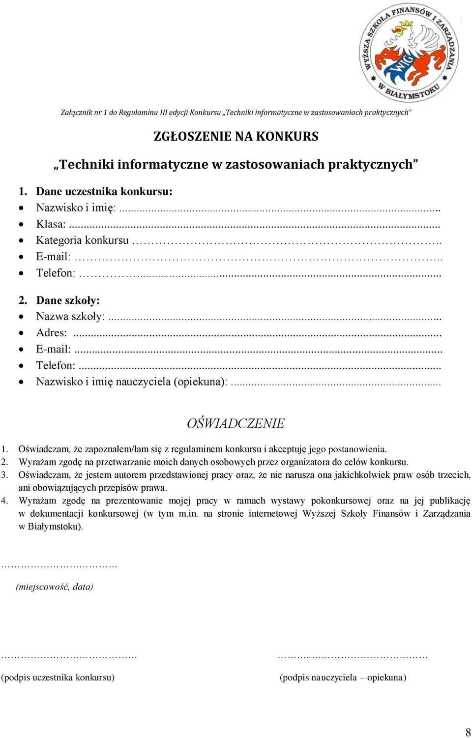 .. OŚWIADCZENIE 1. Oświadczam, że zapoznałem/łam się z regulaminem konkursu i akceptuję jego postanowienia. 2.