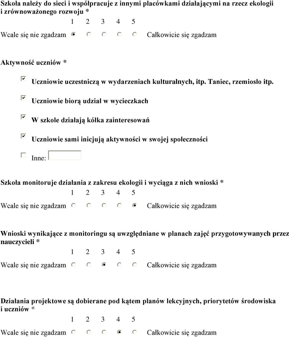 Uczniowie biorą udział w wycieczkach W szkole działają kółka zainteresowań Uczniowie sami inicjują aktywności w swojej społeczności Szkoła monitoruje działania z zakresu ekologii i wyciąga z nich