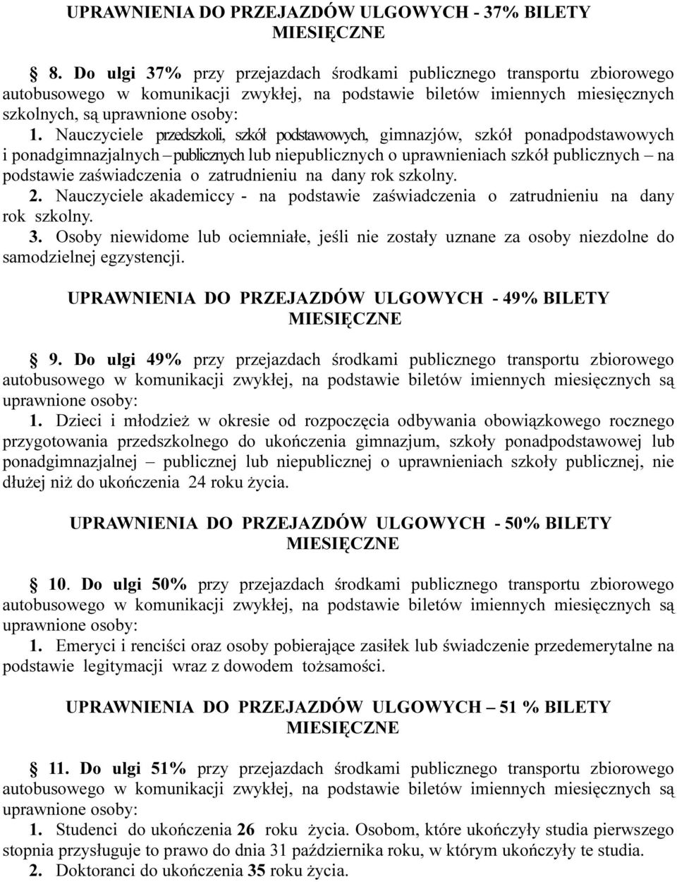 Nauczyciele przedszkoli, szkół podstawowych, gimnazjów, szkół ponadpodstawowych i ponadgimnazjalnych publicznych lub niepublicznych o uprawnieniach szkół publicznych na podstawie zaświadczenia o