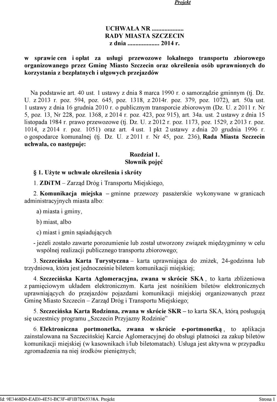 przejazdów Na podstawie art. 40 ust. 1 ustawy z dnia 8 marca 1990 r. o samorządzie gminnym (tj. Dz. U. z 2013 r. poz. 594, poz. 645, poz. 1318, z 2014r. poz. 379, poz. 1072), art. 50a ust.