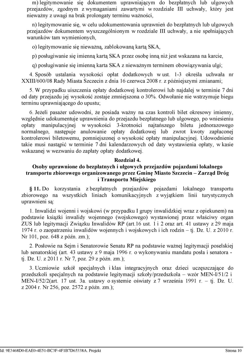 wymienionych, o) legitymowanie się nieważną, zablokowaną kartą SKA, p) posługiwanie się imienną kartą SKA przez osobę inną niż jest wskazana na karcie, q) posługiwanie się imienną karta SKA z