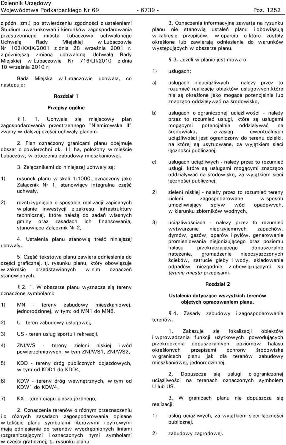 103/XXIX/2001 z dnia 28 wrze nia 2001 rł z ó niejszą zmianą uchwaloną Uchwa ą Rady Miejskiej w Lubaczowie Nr 716/LII/2010 z dnia 10 wrze nia 2010 r; Rada Miejska w Lubaczowie uchwala, co nastę uje: