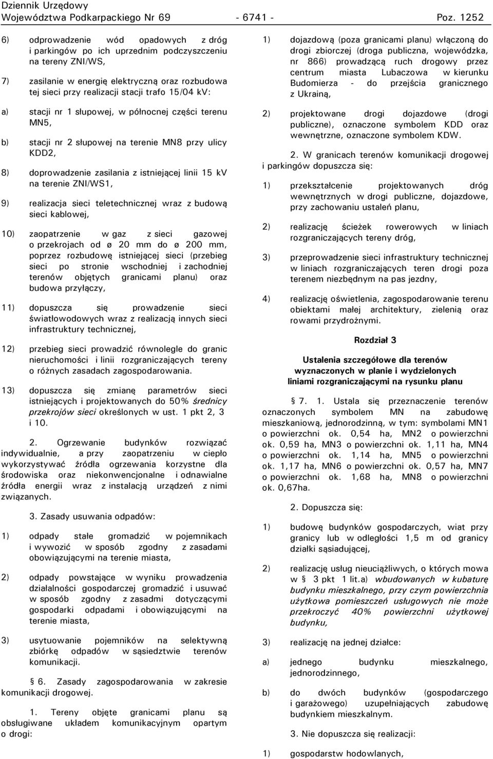 kv: a) stacji nr 1 s u owej, w ó nocnej czę ci terenu MN5, b) stacji nr 2 s u owej na terenie MN8 rzy ulicy KDD2, 8) doprowadzenie zasilania z istniejącej linii 15 kv na terenie ZNI/WS1, 9)