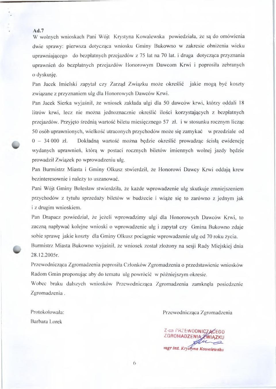 I^an Jacek Imielski zapytał czy Zarząd Związku może określić jakie mogą być koszty związane z przyznaniem ulg dla Honorowych Dawców Krwi.
