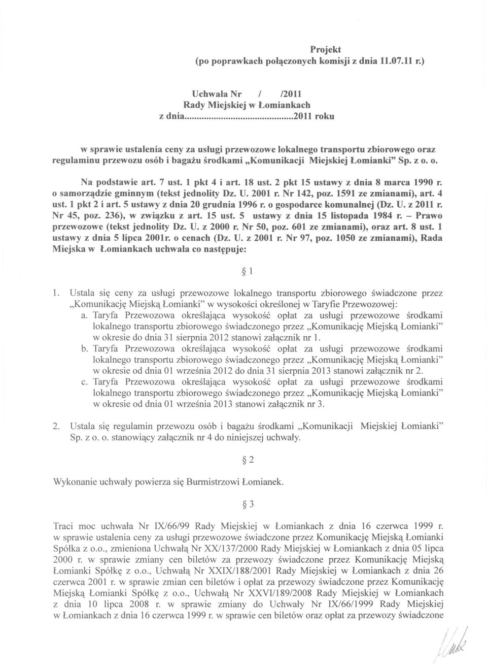 "Komunikacji Miejskiej Łomianki" Sp. z o. o. Na podstawie art. 7 ust. 1 pkt 4 i art. 18 ust. 2 pkt 15 ustawy z dnia 8 marca 1990 r. o samorządzie gminnym (tekst jednolity Dz. U. 2001 r. Nr 142, poz.