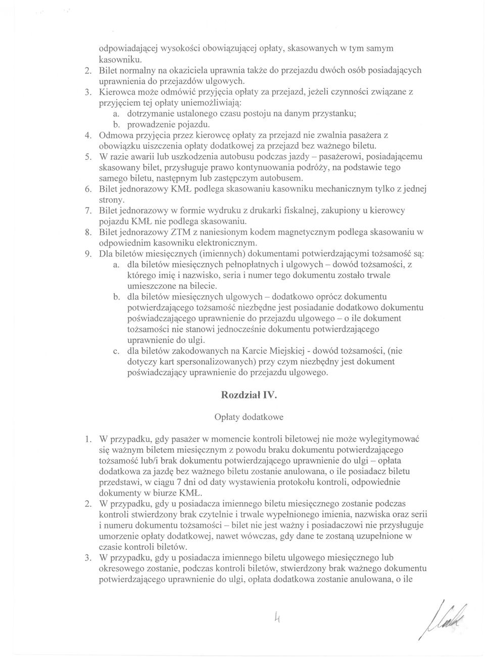 Kierowca może odmówić przyjęcia opłaty za przejazd, jeżeli czynności związane z przyjęciem tej opłaty uniemożliwiają: a. dotrzymanie ustalonego czasu postoju na danym przystanku; b.