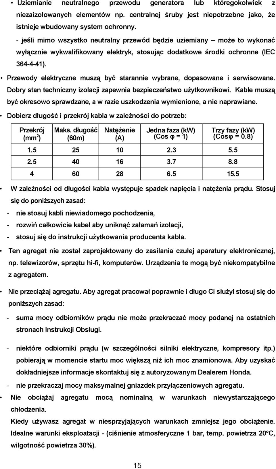 Przewody elektryczne muszą być starannie wybrane, dopasowane i serwisowane. Dobry stan techniczny izolacji zapewnia bezpieczeństwo użytkownikowi.
